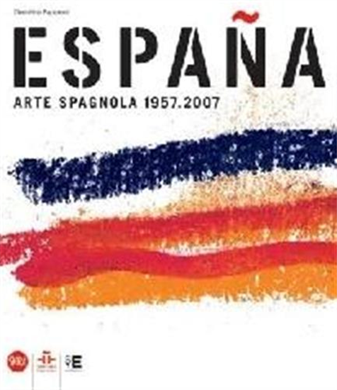 Catal.della Mostra: - Espana. Arte spagnola 1957 - 2007.