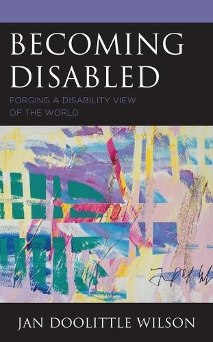 Becoming Disabled: Forging a Disability View of the World (Health and Aging in