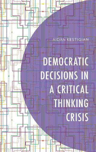 Democratic Decisions in a Critical Thinking Crisis by Aidan Kestigian