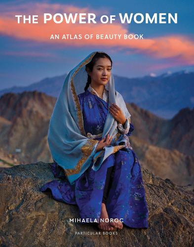 The Power of Women: An Atlas of Beauty Book by Mihaela Noroc
