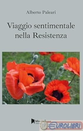 9788832260342   Viaggio sentimentale nella Resistenza  Monterosa Edizioni.it Alb
