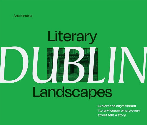 Literary Landscapes: Dublin: Explore the City’s Vibrant Legacy, Where Every