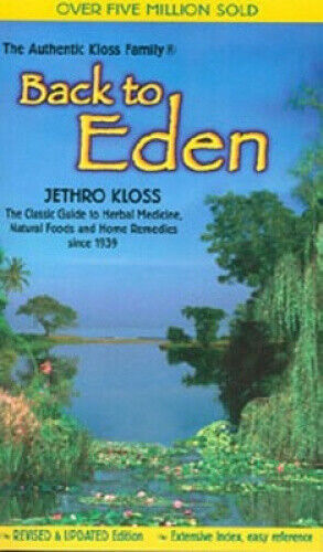 Back to Eden: Classic Guide to Herbal Medicine, Natural Foods and Home