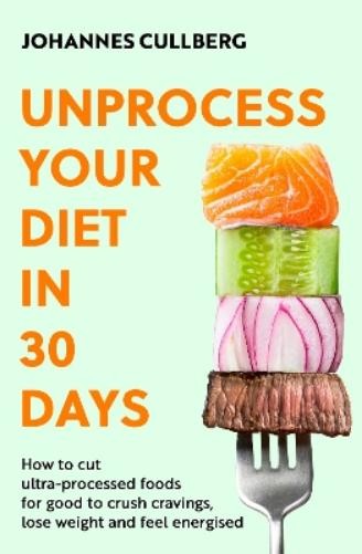 Johannes Cullberg Unprocess Your Diet in 30 Days (Tascabile)