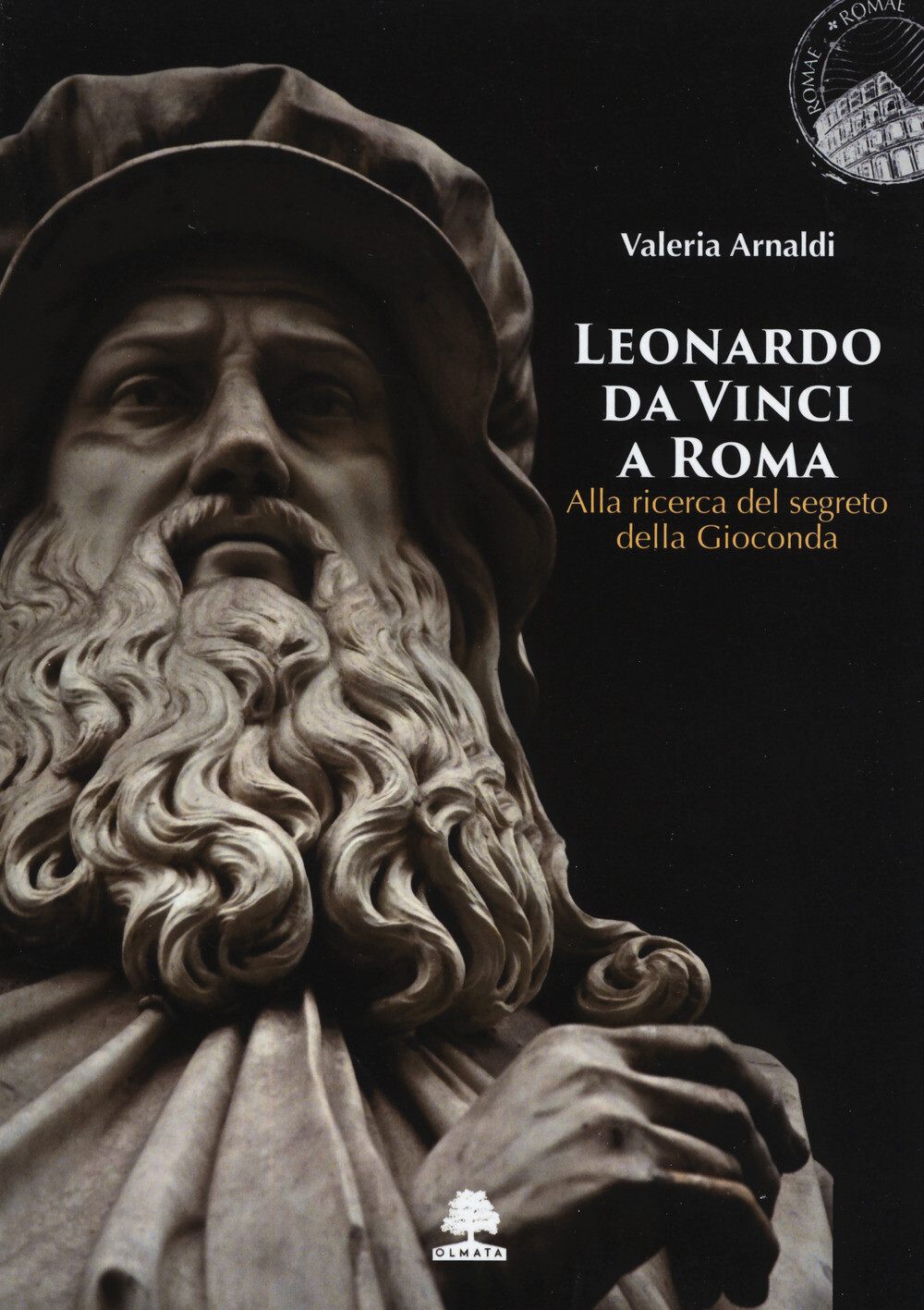 Leonardo da Vinci a Roma. Alla ricerca del segreto della Gioconda - Arnald...