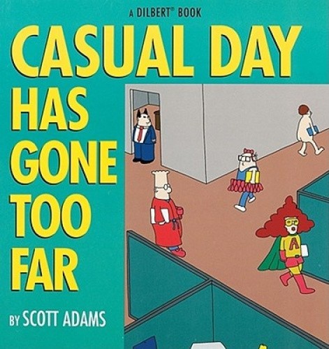 Casual Day Has Gone Too Far: A Dilbert Book by Scott Adams