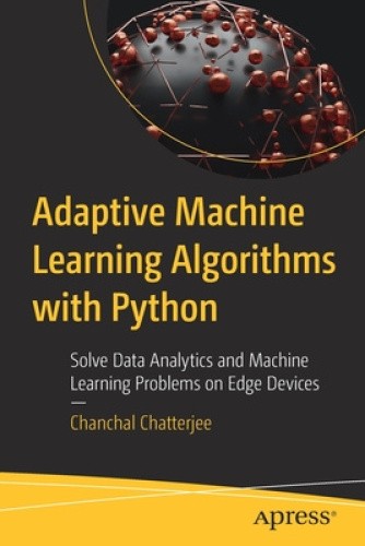Adaptive Machine Learning Algorithms with Python: Solve Data Analytics and