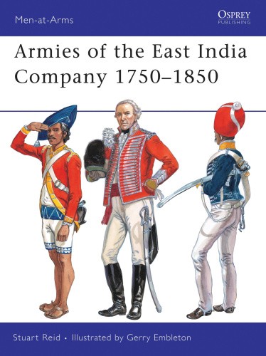 Armies of the East India Company 1750-1850 (Men-at-Arms) by Stuart Reid