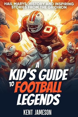 Kent Jameson A Kid's Guide to Football Legends (Tascabile) Legends of Sport