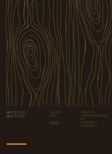 Material Matters 01: Wood: Creative interpretations of common materials