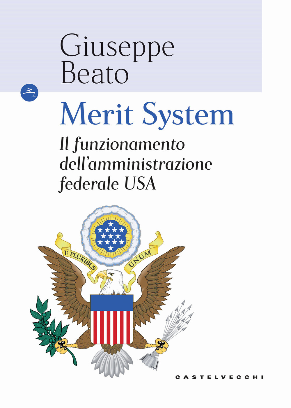 Merit system. Il funzionamento dell'amministrazione federale USA - Beato G...