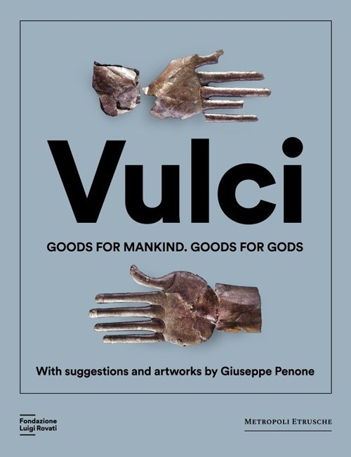 Vulci. Goods for mankind. Goods for gods. Ediz. a colori - AA.VV.