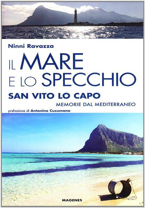 Il mare e lo specchio. San Vito lo Capo. Memorie dal Mediterraneo - Ravazz...