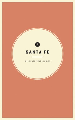 Wildsam Field Guides: Santa Fe (Wildsam City Guides) by Taylor Bruce