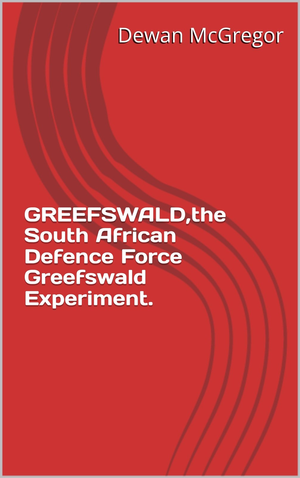 Robert Mcaravey  GREEFSWALD,the South African Defence Force Greefswa (Tascabile)