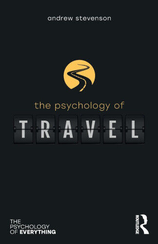 The Psychology of Travel (Psychology of Everything The)