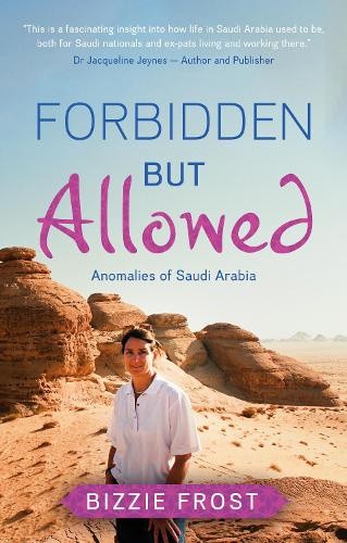 Forbidden but Allowed: Anomalies of Saudi Arabia by Bizzie Frost