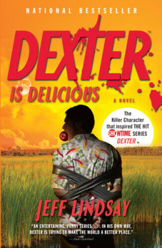 Dexter Is Delicious: Dexter Morgan (5) (Dexter) by Lindsay, Jeff