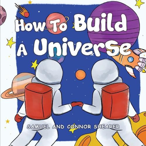 How To Build A Universe by Samuel Shearer