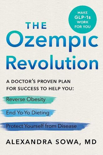 The Ozempic Revolution: A Practical Guide to Navigating the GLP-1 Drugs That