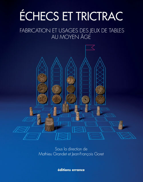 Échecs et trictrac. Fabrication et usages des jeux de tables au Moyen Âge