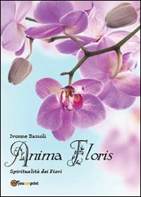 Anima Floris. Spiritualità Dei Fiori
