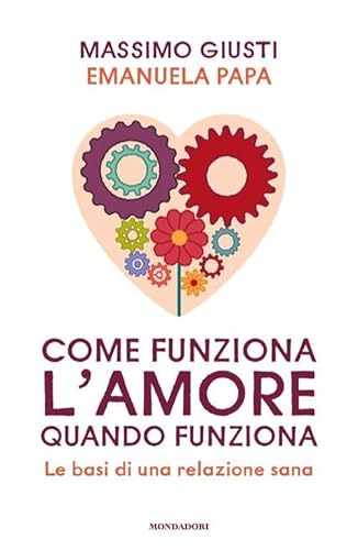 Come Funziona L'Amore Quando Funziona. Le Basi Di Una Relazione Sana
