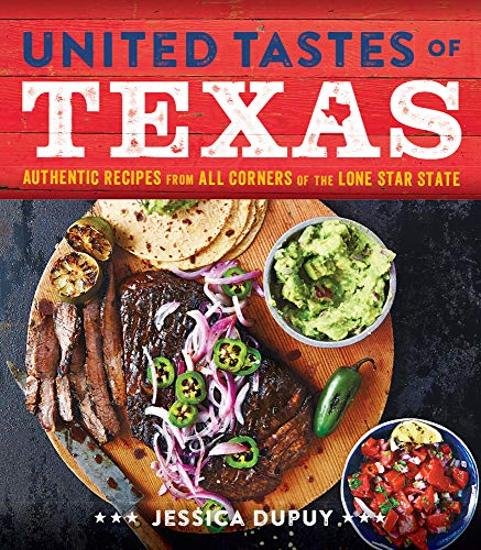United Tastes Of Texas: Authentic Recipes From All Corners Of The Lone Star State