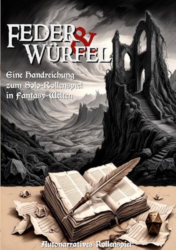 Feder Und Würfel: Handreichung Zum Solo-Rollenspiel In Fantasy-Spielwelten