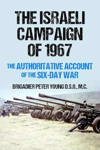 The Israeli Campaign Of 1967: The Authoritative Account Of The Six-Day War