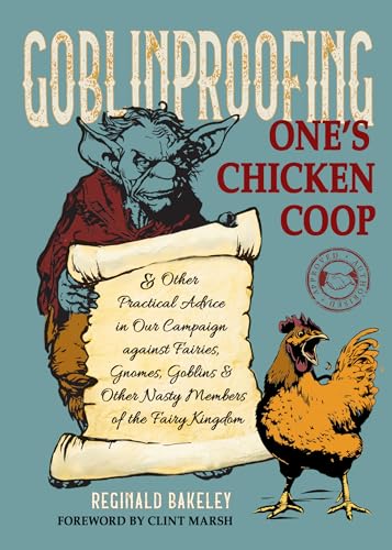 Goblinproofing One'S Chicken Coop: And Other Practical Advice In Our Campaign Against The Fairy Kingdom