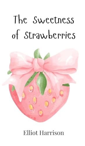 The Sweetness Of Strawberries