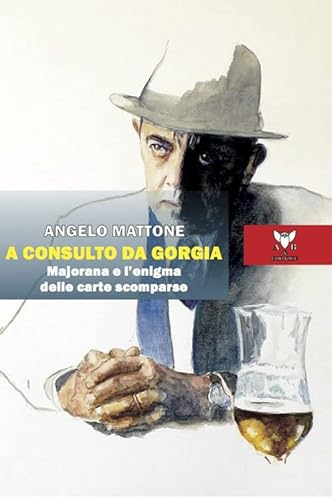 A Consulto Da Gorgia. Majorana E L'Enigma Delle Carte Scomparse