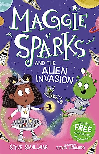 Maggie Sparks And The Alien Invasion - A Story Of A Little Witch, Magic & Space For Ages 5+