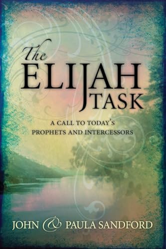 The Elijah Task: A Call To Today'S Prophets And Intercessors