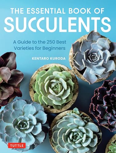The Essential Book Of Succulents: A Guide To The 250 Varieties That Are Ideal For Beginners