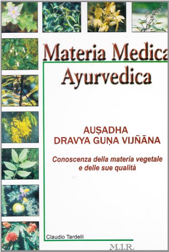Materia Medica Ayrvedica. Conoscenza Della Materia Vegetale E Delle Sue Qualità
