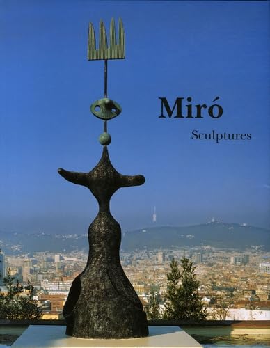Joan Miro: Sculptures: Catalogue Raisonne, 1928-1982: Catalogue Raisonné Sculptures 1928-1982
