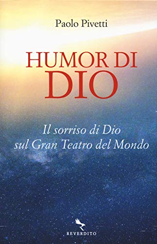 Humor Di Dio. Il Sorriso Di Dio Sul Gran Teatro Del Mondo