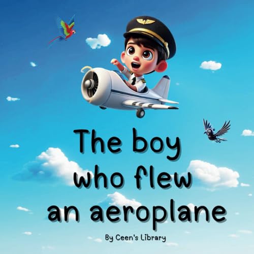 The Boy Who Flew An Aeroplane | Children Storybook: An Adventurous Tale Of A Little Boy'S Big Dream To Fly