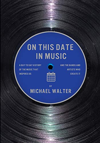 On This Date In Music: A Day To Day History Of The Music That Inspires Us And The Artists Who Create It