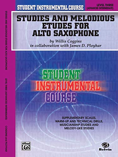 Studies And Melodious Etudes For Alto Saxophone: Level Iii Advanced Intermediate: Student Instrumental Course