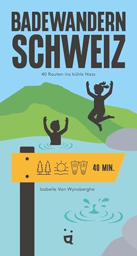 Badewandern Schweiz: 40 Routen Ins Kühle Nass