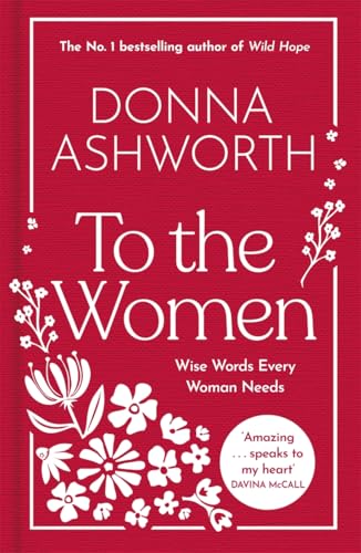 To The Women: The New Collection : Wise Words Every Woman Needs: The No. 1 Sunday Times Bestseller