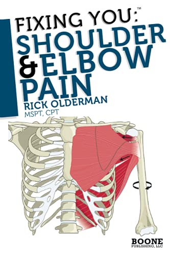Fixing You: Shoulder & Elbow Pain: Self-Treatment For Rotator Cuff Strain, Shoulder Impingement, Tennis Elbow, Golfer’S Elbow, And Other Diagnoses.: V