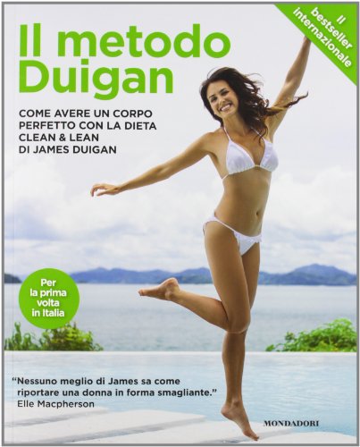 Il Metodo Duigan. Come Avere Un Corpo Perfetto Con La Dieta Clean & Lean