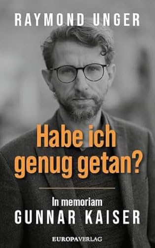 Habe Ich Genug Getan?: In Memoriam Gunnar Kaiser