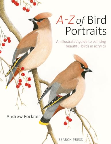 A-Z Of Bird Portraits: An Illustrated Guide To Painting Beautiful Birds In Acrylics