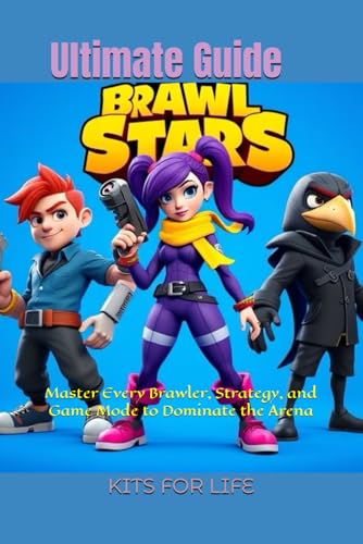 Brawl Stars Ultimate Guide: Master Every Brawler, Strategy, And Game Mode To Dominate The Arena: The Complete Guide To Tips, Tricks, And Strategies Fo