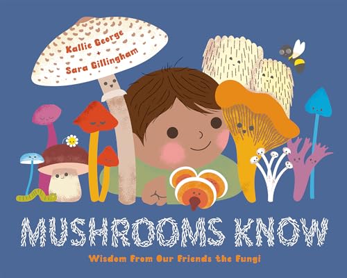 Mushrooms Know: Wisdom From Our Friends The Fungi